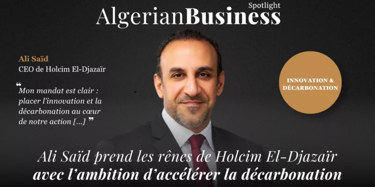 Ali Saïd, nouveau CEO de Holcim El-Djazaïr depuis octobre 2026